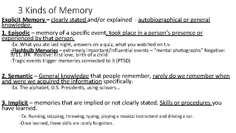 3 Kinds of Memory Explicit Memory – clearly stated and/or explained - autobiographical or