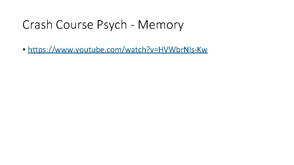 Crash Course Psych - Memory • https: //www. youtube. com/watch? v=HVWbr. Nls-Kw 