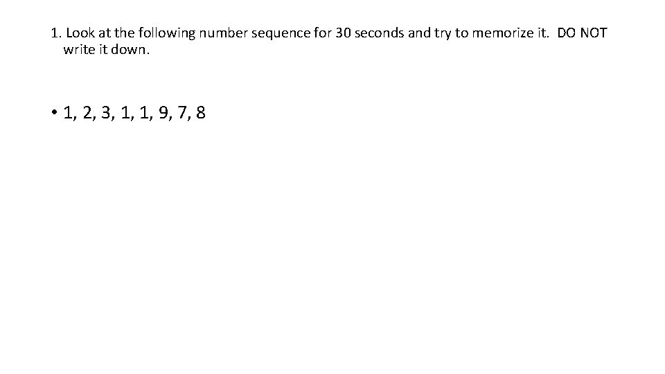 1. Look at the following number sequence for 30 seconds and try to memorize