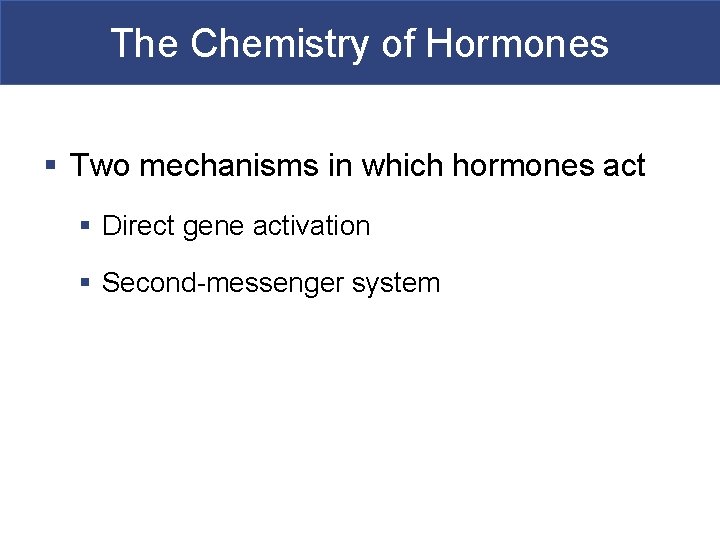 The Chemistry of Hormones § Two mechanisms in which hormones act § Direct gene