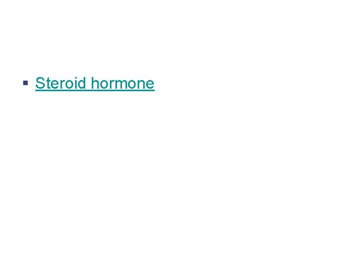 § Steroid hormone 