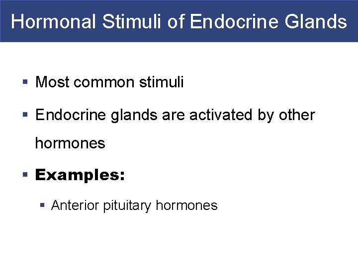 Hormonal Stimuli of Endocrine Glands § Most common stimuli § Endocrine glands are activated