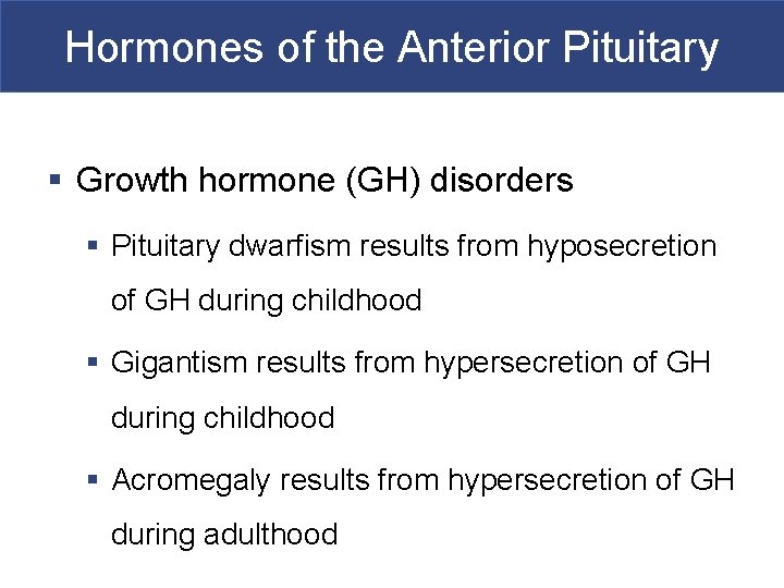 Hormones of the Anterior Pituitary § Growth hormone (GH) disorders § Pituitary dwarfism results