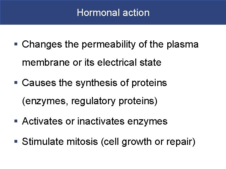 Hormonal action § Changes the permeability of the plasma membrane or its electrical state