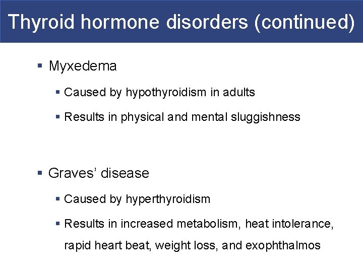 Thyroid hormone disorders (continued) § Myxedema § Caused by hypothyroidism in adults § Results
