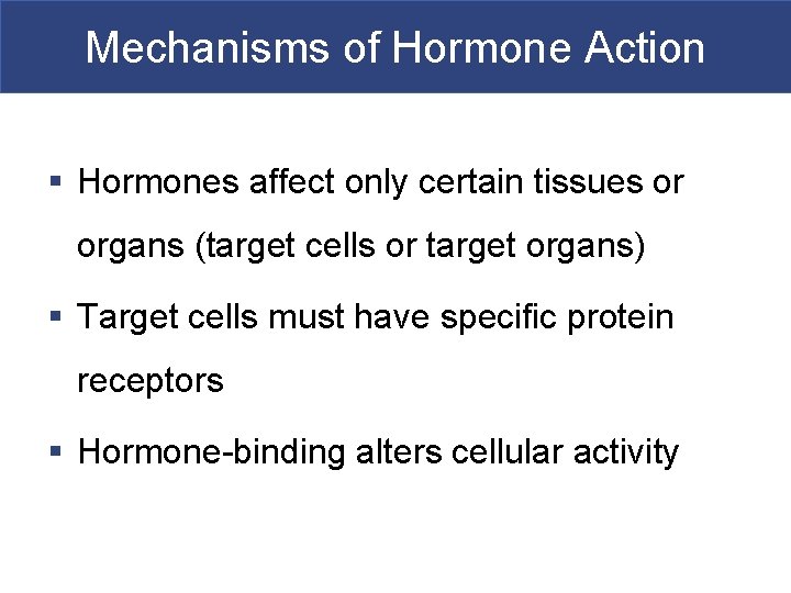 Mechanisms of Hormone Action § Hormones affect only certain tissues or organs (target cells