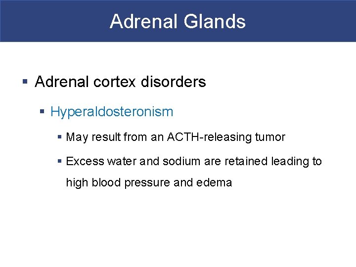 Adrenal Glands § Adrenal cortex disorders § Hyperaldosteronism § May result from an ACTH-releasing