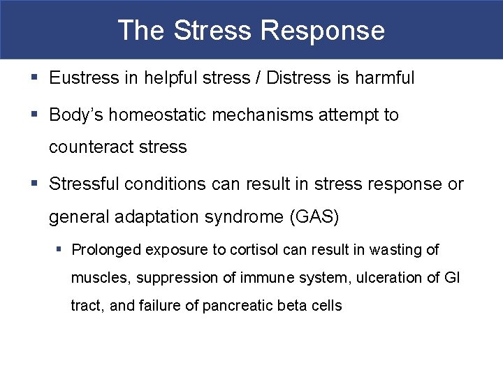 The Stress Response § Eustress in helpful stress / Distress is harmful § Body’s