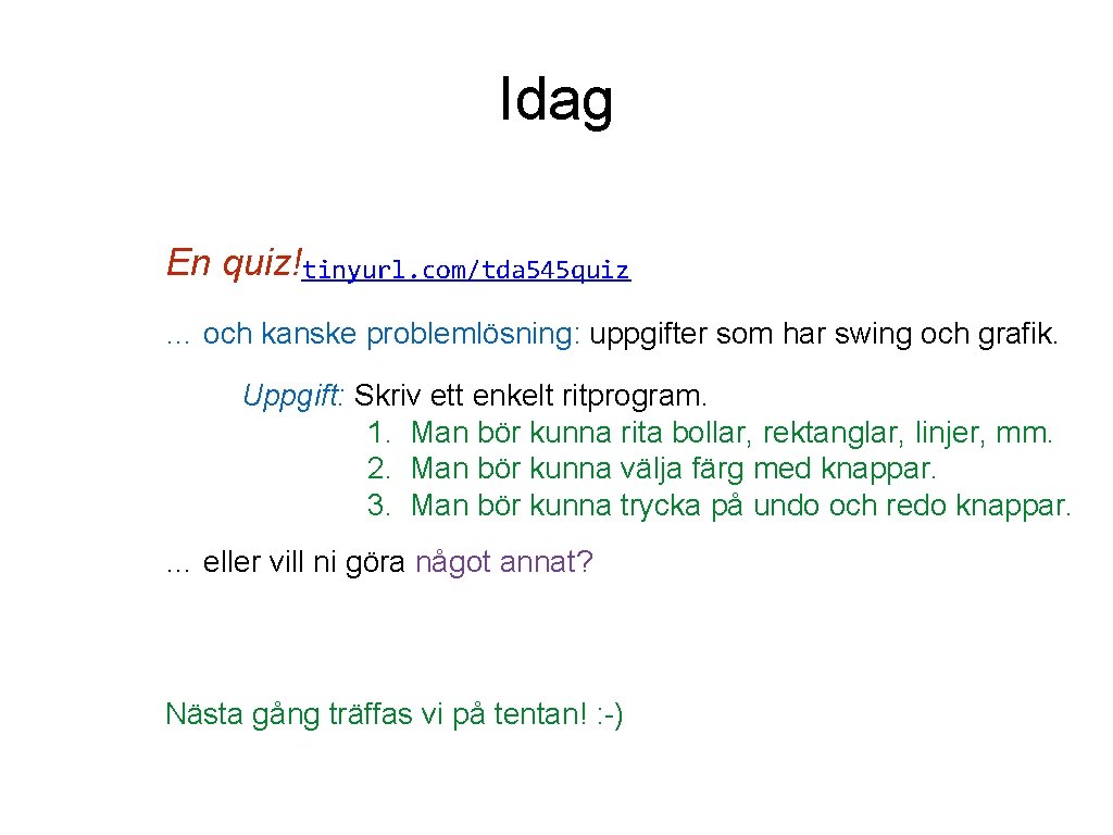Idag En quiz!tinyurl. com/tda 545 quiz … och kanske problemlösning: uppgifter som har swing