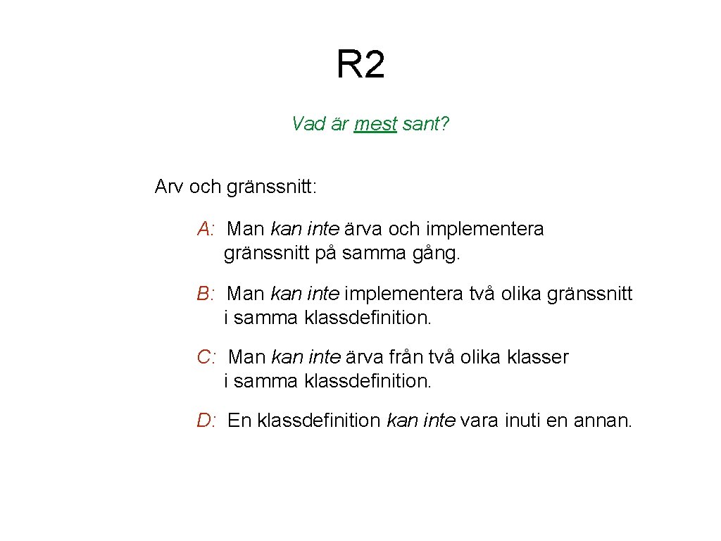 R 2 Vad är mest sant? Arv och gränssnitt: A: Man kan inte ärva