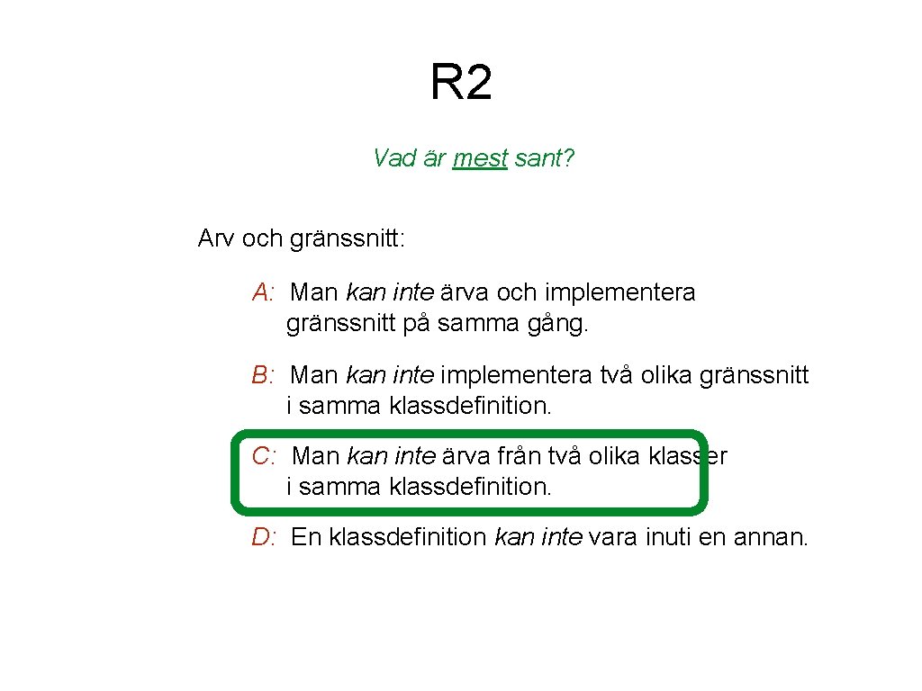 R 2 Vad är mest sant? Arv och gränssnitt: A: Man kan inte ärva