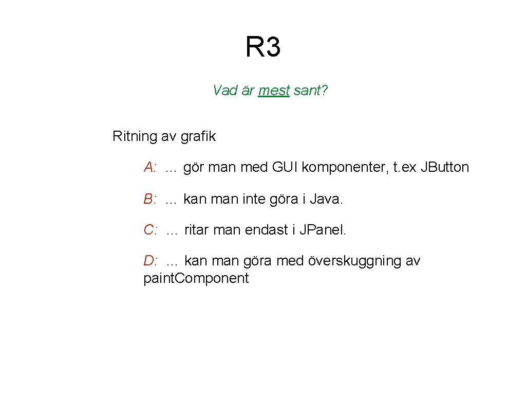 R 3 Vad är mest sant? Ritning av grafik A: … gör man med