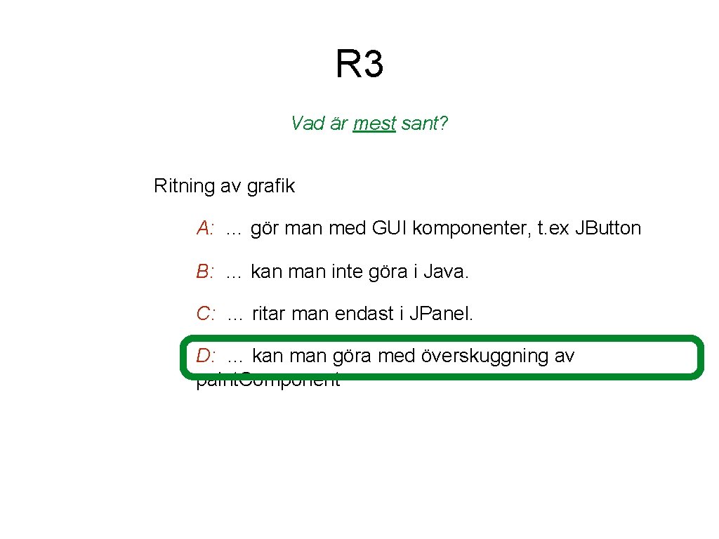 R 3 Vad är mest sant? Ritning av grafik A: … gör man med