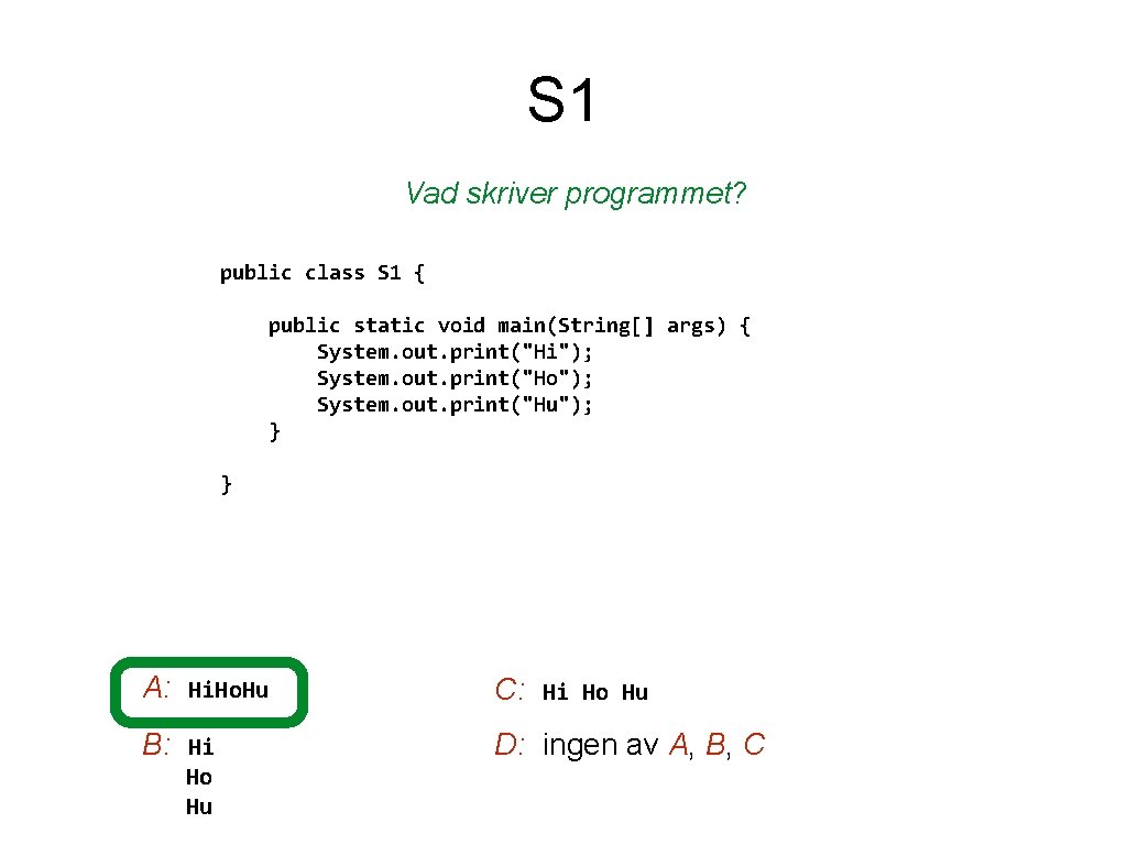 S 1 Vad skriver programmet? public class S 1 { public static void main(String[]