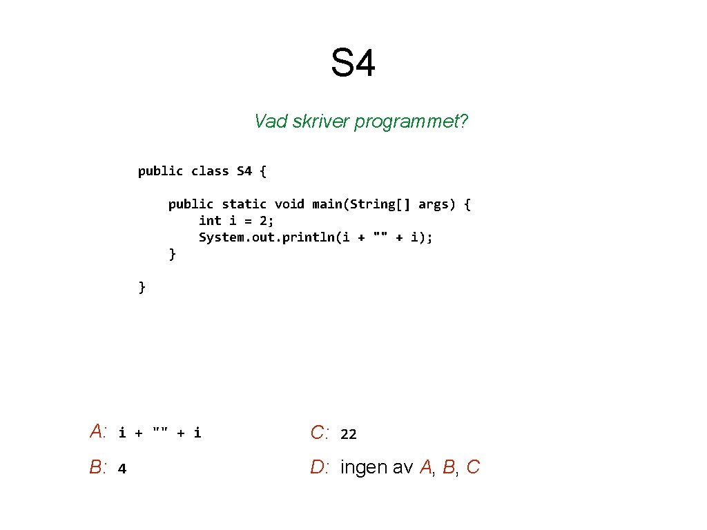 S 4 Vad skriver programmet? public class S 4 { public static void main(String[]