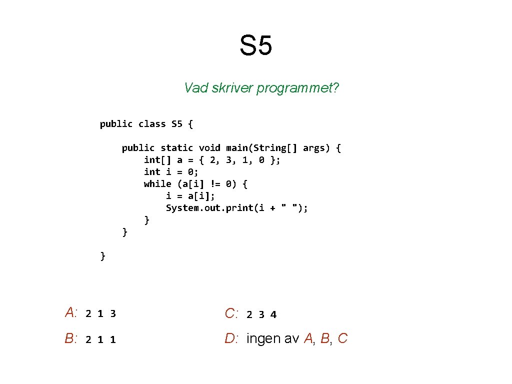 S 5 Vad skriver programmet? public class S 5 { public static void main(String[]