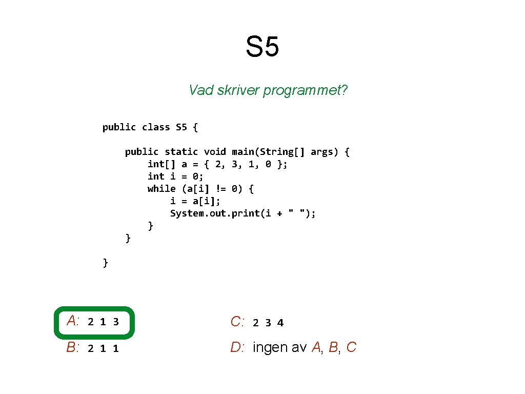 S 5 Vad skriver programmet? public class S 5 { public static void main(String[]