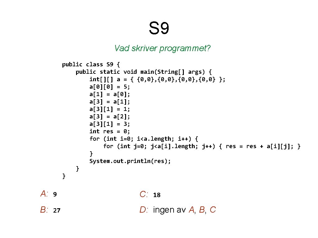 S 9 Vad skriver programmet? public class S 9 { public static void main(String[]
