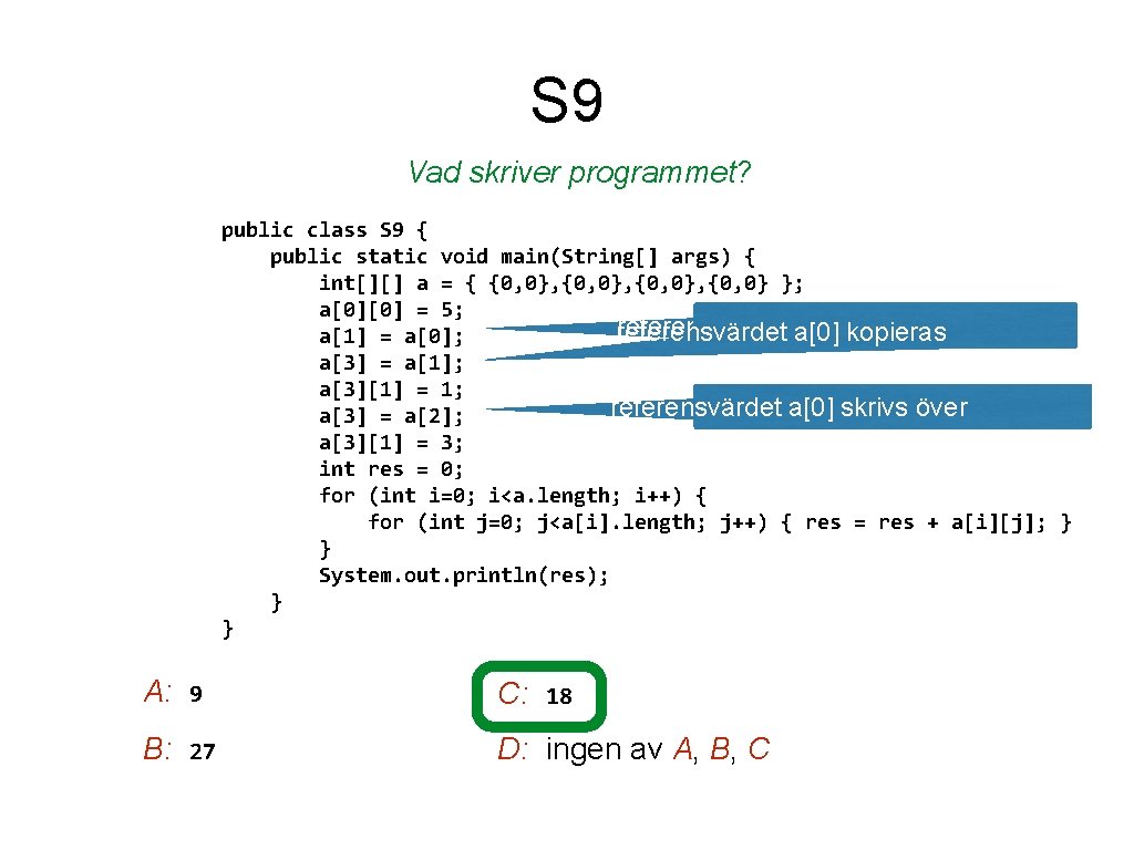 S 9 Vad skriver programmet? public class S 9 { public static void main(String[]