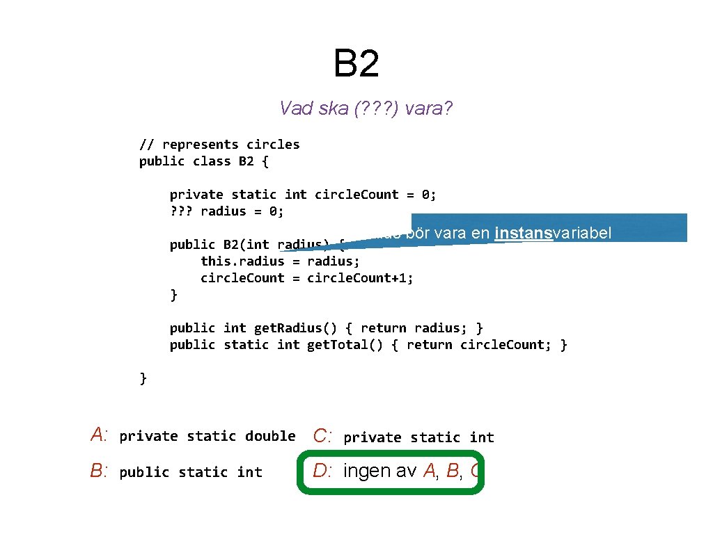 B 2 Vad ska (? ? ? ) vara? // represents circles public class