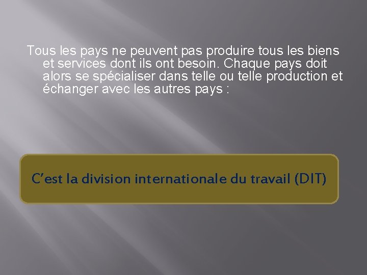Tous les pays ne peuvent pas produire tous les biens et services dont ils