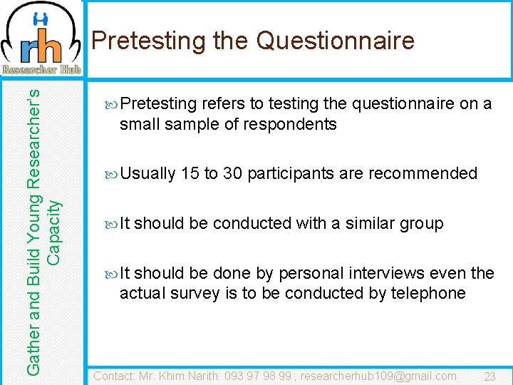 Gather and Build Young Researcher’s Capacity Pretesting the Questionnaire Pretesting refers to testing the