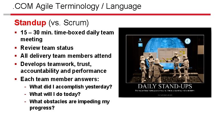 . COM Agile Terminology / Language Standup (vs. Scrum) § 15 – 30 min.