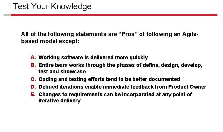 Test Your Knowledge All of the following statements are “Pros” of following an Agilebased