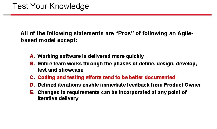 Test Your Knowledge All of the following statements are “Pros” of following an Agilebased