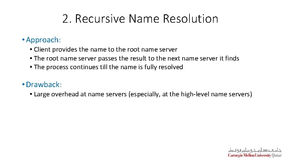 2. Recursive Name Resolution • Approach: • Client provides the name to the root