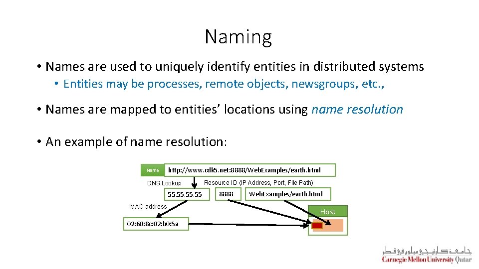 Naming • Names are used to uniquely identify entities in distributed systems • Entities