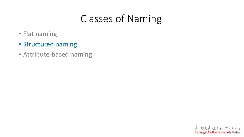 Classes of Naming • Flat naming • Structured naming • Attribute-based naming 
