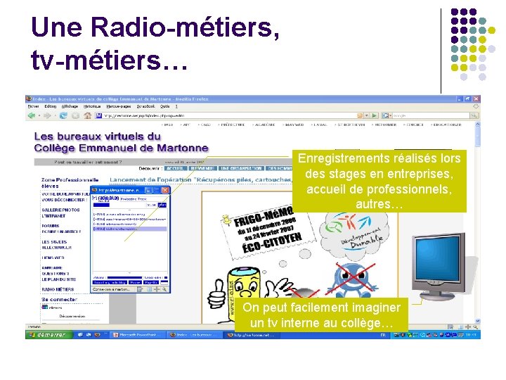 Une Radio-métiers, tv-métiers… Enregistrements réalisés lors des stages en entreprises, accueil de professionnels, autres…