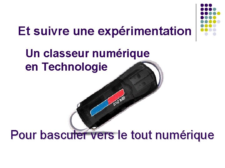 Et suivre une expérimentation Un classeur numérique en Technologie Pour basculer vers le tout