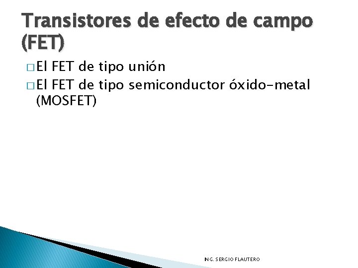 Transistores de efecto de campo (FET) � El FET de tipo unión � El