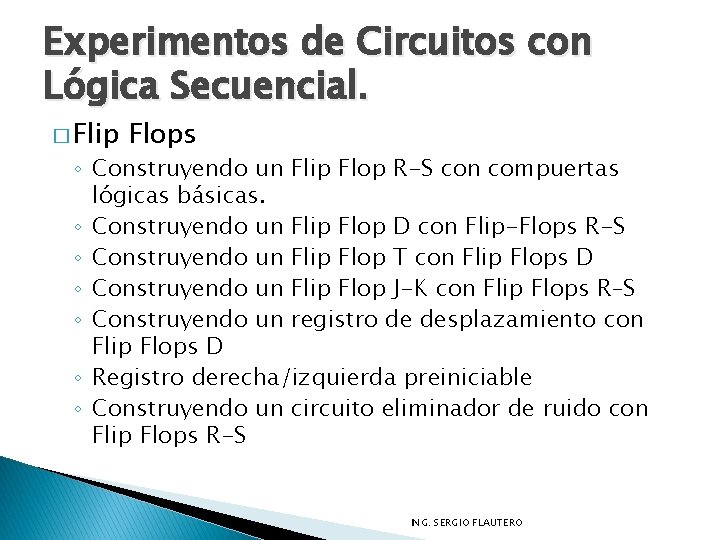 Experimentos de Circuitos con Lógica Secuencial. � Flip Flops ◦ Construyendo un Flip Flop