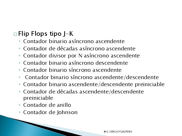 � Flip Flops tipo J-K Contador binario asíncrono ascendente Contador de décadas asíncrono ascendente