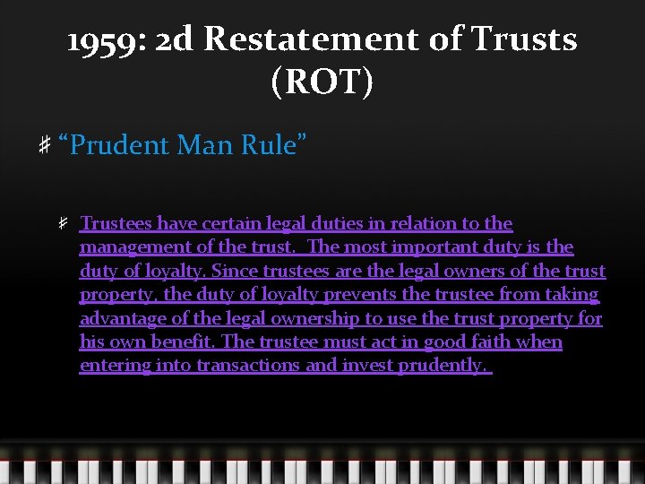 1959: 2 d Restatement of Trusts (ROT) “Prudent Man Rule” Trustees have certain legal