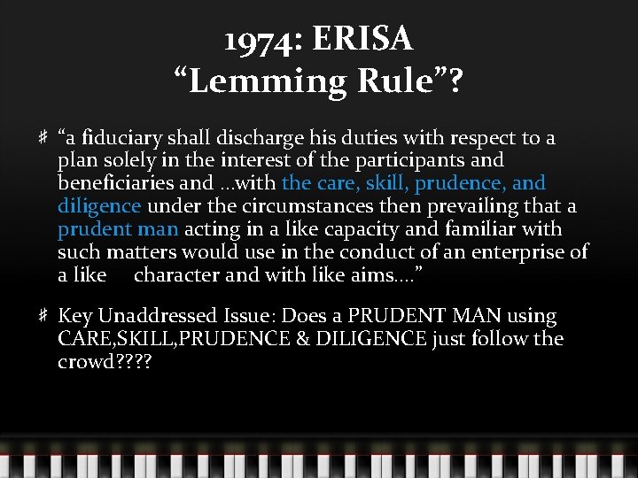 1974: ERISA “Lemming Rule”? “a fiduciary shall discharge his duties with respect to a