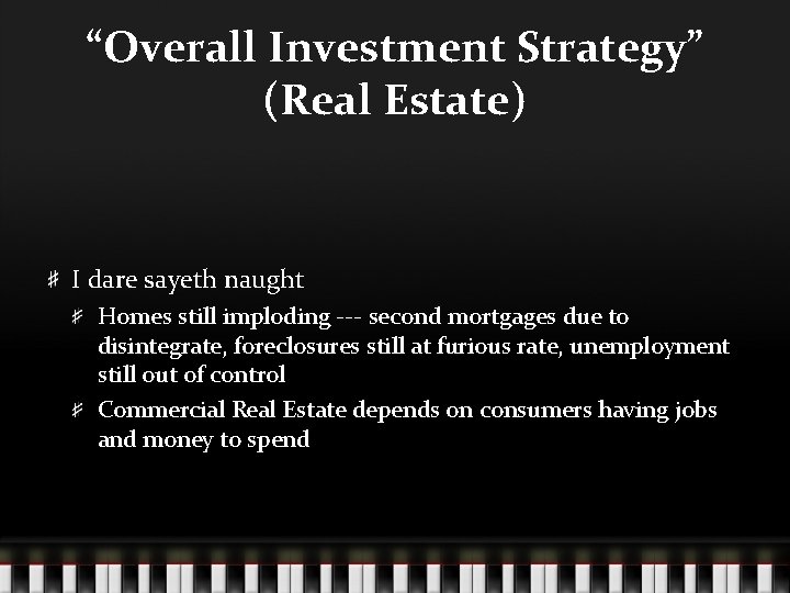 “Overall Investment Strategy” (Real Estate) I dare sayeth naught Homes still imploding --- second