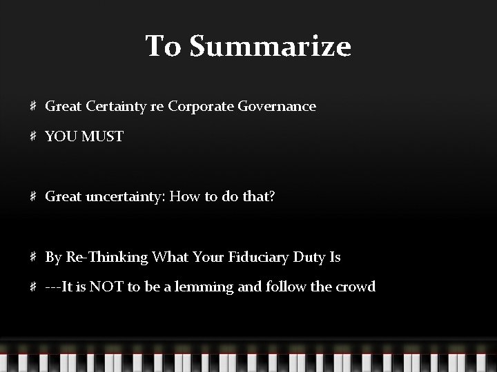 To Summarize Great Certainty re Corporate Governance YOU MUST Great uncertainty: How to do