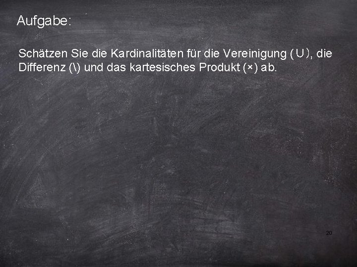 Aufgabe: Schätzen Sie die Kardinalitäten für die Vereinigung (∪), die Differenz () und das