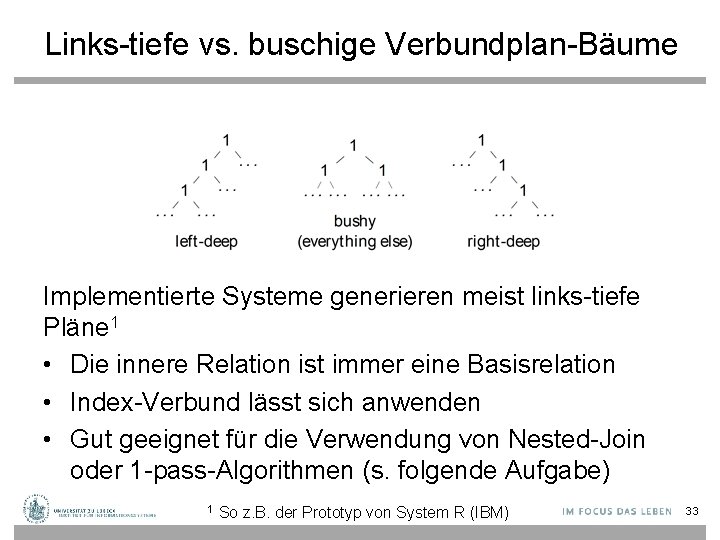 Links-tiefe vs. buschige Verbundplan-Bäume Implementierte Systeme generieren meist links-tiefe Pläne 1 • Die innere