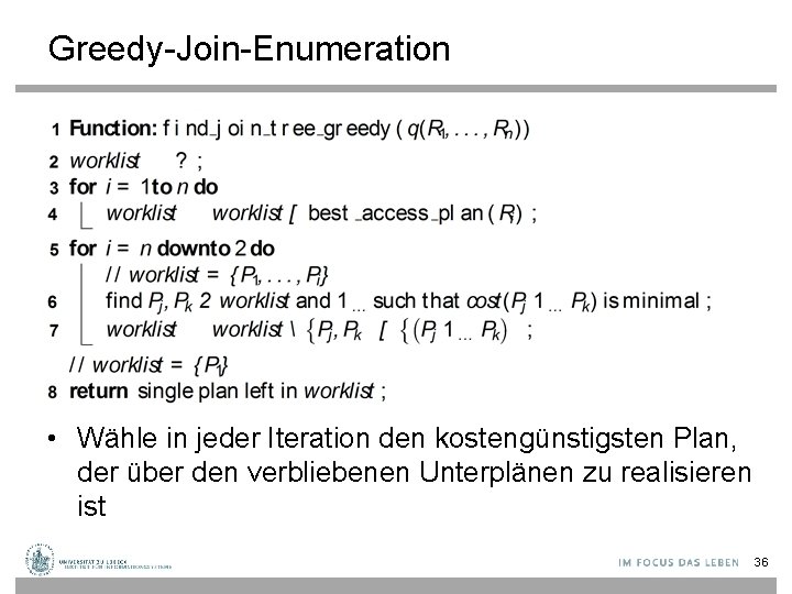 Greedy-Join-Enumeration • Wähle in jeder Iteration den kostengünstigsten Plan, der über den verbliebenen Unterplänen