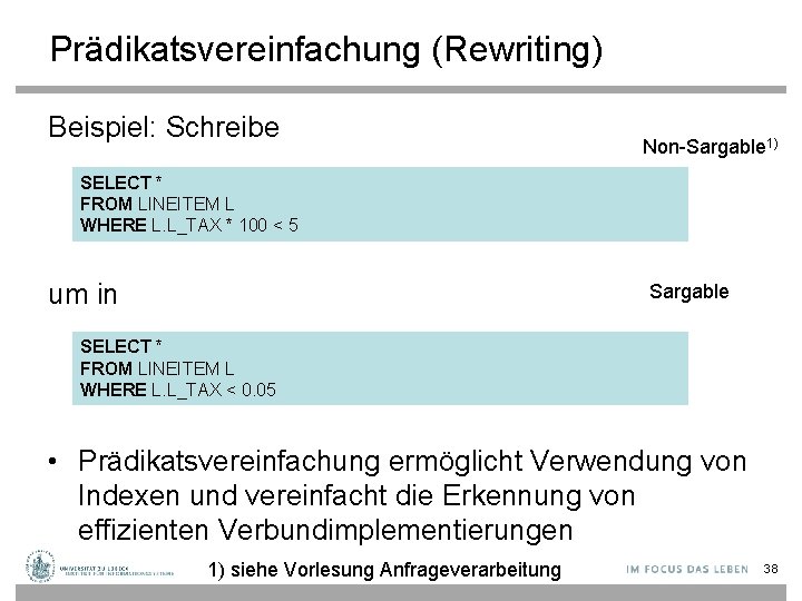 Prädikatsvereinfachung (Rewriting) Beispiel: Schreibe Non-Sargable 1) SELECT * FROM LINEITEM L WHERE L. L_TAX