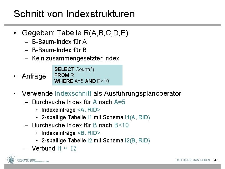 Schnitt von Indexstrukturen • Gegeben: Tabelle R(A, B, C, D, E) – B-Baum-Index für