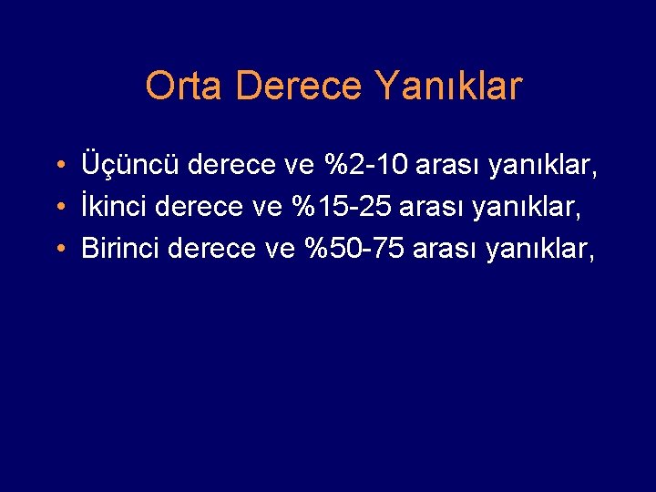 Orta Derece Yanıklar • Üçüncü derece ve %2 -10 arası yanıklar, • İkinci derece