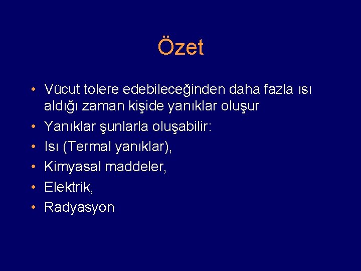 Özet • Vücut tolere edebileceğinden daha fazla ısı aldığı zaman kişide yanıklar oluşur •