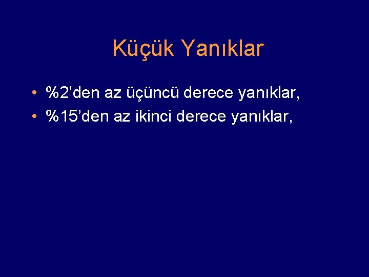Küçük Yanıklar • %2’den az üçüncü derece yanıklar, • %15’den az ikinci derece yanıklar,