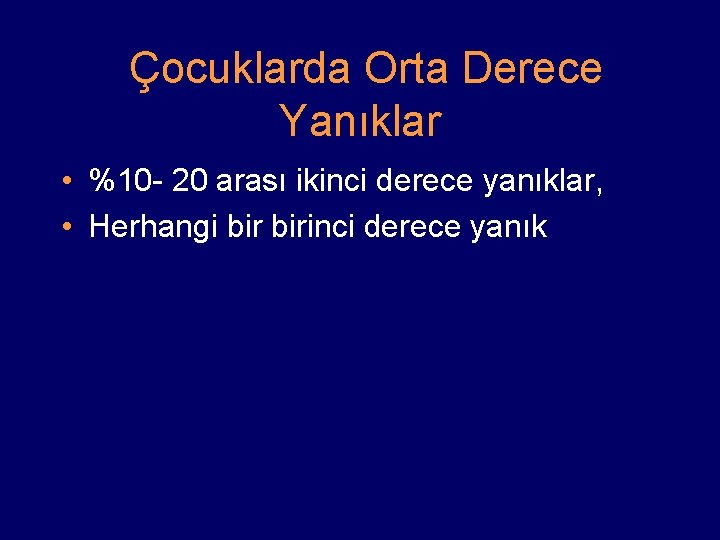 Çocuklarda Orta Derece Yanıklar • %10 - 20 arası ikinci derece yanıklar, • Herhangi